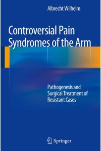 Controversial Pain Syndromes of the Arm  - Pathogenesis and Surgical Treatment of Resistant Cases