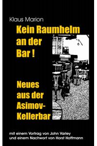 Kein Raumhelm an der Bar - Neues aus der Asimov-Kellerbar  - Mit einem Vortrag von John Varley und einem Nachwort von Horst Hoffmann