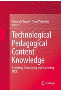Technological Pedagogical Content Knowledge  - Exploring, Developing, and Assessing TPCK