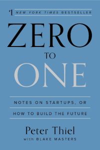 Zero to One  - Notes on Startups, or How to Build the Future