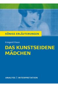Das kunstseidene Mädchen von Irmgard Keun.   - Textanalyse und Interpretation mit ausführlicher Inhaltsangabe und Abituraufgaben mit Lösungen