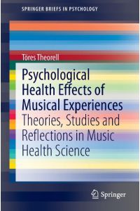 Psychological Health Effects of Musical Experiences  - Theories, Studies and Reflections in Music Health Science