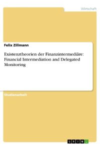 Existenztheorien der Finanzintermediäre: Financial Intermediation and Delegated Monitoring