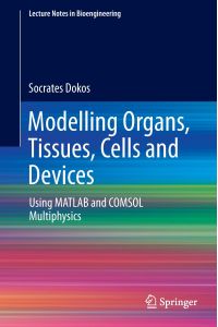 Modelling Organs, Tissues, Cells and Devices  - Using MATLAB and COMSOL Multiphysics