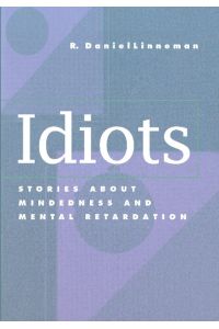 Idiots  - Stories about Mindedness and Mental Retardation