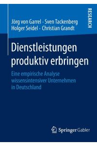 Dienstleistungen produktiv erbringen  - Eine empirische Analyse wissensintensiver Unternehmen in Deutschland