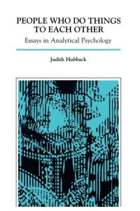 People Who Do Things to Each Other  - Essays in Analytical Psychology