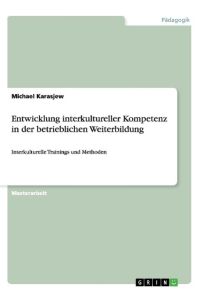 Entwicklung interkultureller Kompetenz in der betrieblichen Weiterbildung  - Interkulturelle Trainings und Methoden