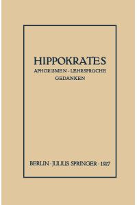 Hippokrates  - Eine Auslese Seiner Gedanken über den Gesunden und Kranken Menschen und über die Heilkunst