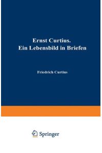 Ernst Curtius  - Ein Lebensbild in Briefen