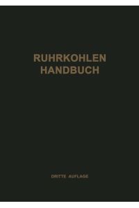 Ruhrkohlen-Handbuch  - Ein Hilfsbuch für den industriellen Verbraucher von festen Brennstoffen des Ruhr-, Aachener und Saarbergbaues
