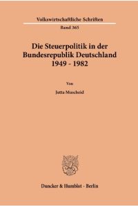 Die Steuerpolitik in der Bundesrepublik Deutschland 1949 - 1982.