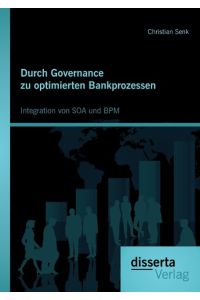 Durch Governance zu optimierten Bankprozessen: Integration von SOA und BPM