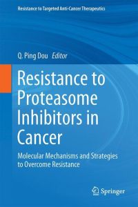 Resistance to Proteasome Inhibitors in Cancer  - Molecular Mechanisms and Strategies to Overcome Resistance