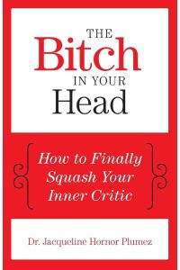 The Bitch in Your Head  - How to Finally Squash Your Inner Critic