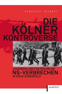 Die Kölner Kontroverse  - Legenden und Fakten um die NS-Verbrechen in Köln-Ehrenfeld