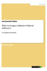 What Leverages Lobbyist's Political Influence?  - An Empirical Analysis
