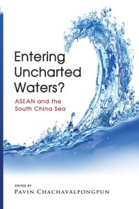 Entering Uncharted Waters? ASEAN and the South China Sea
