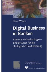 Digital Business in Banken  - Informationstechnologie ¿ Erfolgsfaktor für die strategische Positionierung