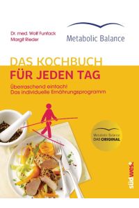 Metabolic Balance® Das Kochbuch für jeden Tag (Neuausgabe)  - Überraschend einfach! Das individuelle Ernährungsprogramm