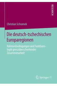 Die deutsch-tschechischen Europaregionen  - Rahmenbedingungen und Funktionslogik grenzüberschreitender Zusammenarbeit
