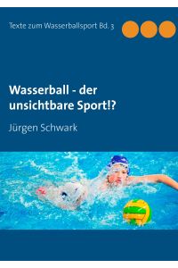 Wasserball - der unsichtbare Sport!?