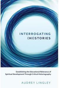 Interrogating (Hi)stories  - Establishing the Educational Relevance of Spiritual Development Through Critical Historiography