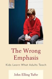 The Wrong Emphasis  - Kids Learn What Adults Teach