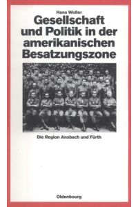 Gesellschaft und Politik in der amerikanischen Besatzungszone  - Die Region Ansbach und Fürth 1945-1949