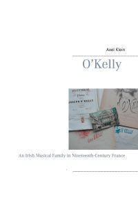 O'Kelly  - An Irish Musical Family in Nineteenth-Century France