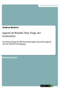 Jugend im Wandel. Eine Frage der Generation  - Zur Entwicklung der Wertorientierungen deutscher Jugend seit der Wiedervereinigung