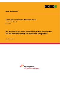 Die Auswirkungen des europäischen Verbraucherschutzes auf die Parteiherrschaft im deutschen Zivilprozess