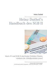 Heinz Duthel's Handbuch des SGB II  - Hartz IV und SGB II sind keine Politiker-Diäten, sondern die Abfallprodukte jener!
