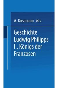 Geschichte Ludwig Philipps I. , Königs der Franzosen