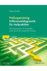 Prüfungstraining Differenzialdiagnostik für Heilpraktiker  - 50 Leitsymptome, 55 Praxisfälle - sicher durch die mündliche Prüfung