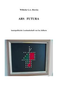 Ars Futura  - kunstpolitische Leselandschaft von Ius Julbern