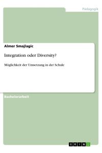 Integration oder Diversity?  - Möglichkeit der Umsetzung in der Schule