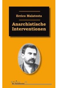 Anarchistische Interventionen  - Ausgewählte Schriften (1892-1931)