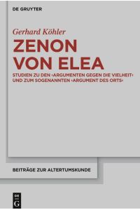 Zenon von Elea  - Studien zu den 'Argumenten gegen die Vielheit' und zum sogenannten 'Argument des Orts'