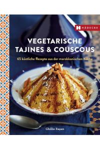 Vegetarische Tajines & Couscous  - 65 köstliche Rezepte aus der marokkanischen Küche