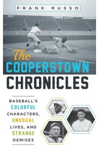 The Cooperstown Chronicles  - Baseball's Colorful Characters, Unusual Lives, and Strange Demises