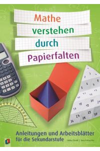 Mathe verstehen durch Papierfalten  - Anleitungen und Arbeitsblätter für die Sekundarstufe