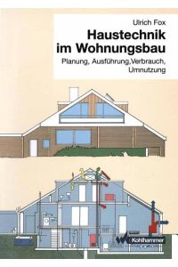 Haustechnik im Wohnungsbau  - Planung, Ausführung, Verbrauch, Umnutzung