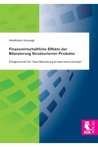 Finanzwirtschaftliche Effekte der Bilanzierung Strukturierter Produkte  - Erfolgsneutrale Fair Value-Bilanzierung als alternatives Konzept?