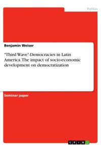 Third Wave-Democracies in Latin America. The impact of socio-economic development on democratization