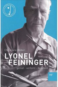 Lyonel Feininger  - genial - verfemt - berühmt