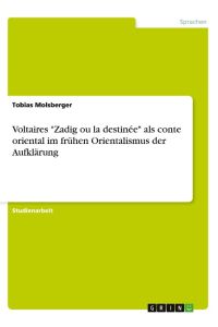 Voltaires Zadig ou la destinée als conte oriental im frühen Orientalismus der Aufklärung