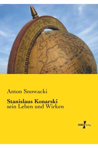 Stanislaus Konarski  - sein Leben und Wirken