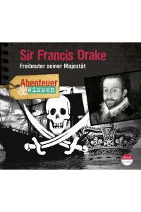 Sir Francis Drake  - Freibeuter seiner Majestät