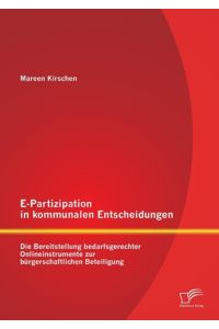 E-Partizipation in kommunalen Entscheidungen: Die Bereitstellung bedarfsgerechter Onlineinstrumente zur bürgerschaftlichen Beteiligung